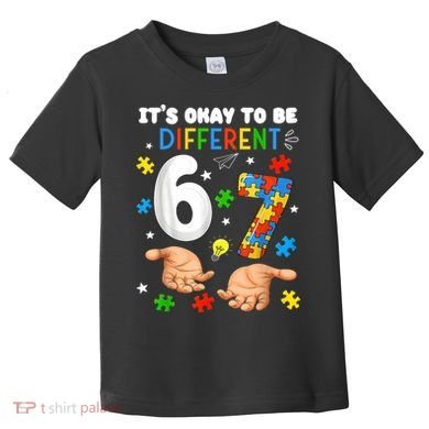 It's Okay To Be Different Six Seven Autism Awareness 6-7 Toddler T-Shirt