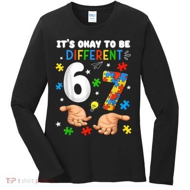 It's Okay To Be Different Six Seven Autism Awareness 6-7 Women's Long Sleeve Shirt