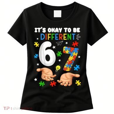 It's Okay To Be Different Six Seven Autism Awareness 6-7 Women's T-Shirt