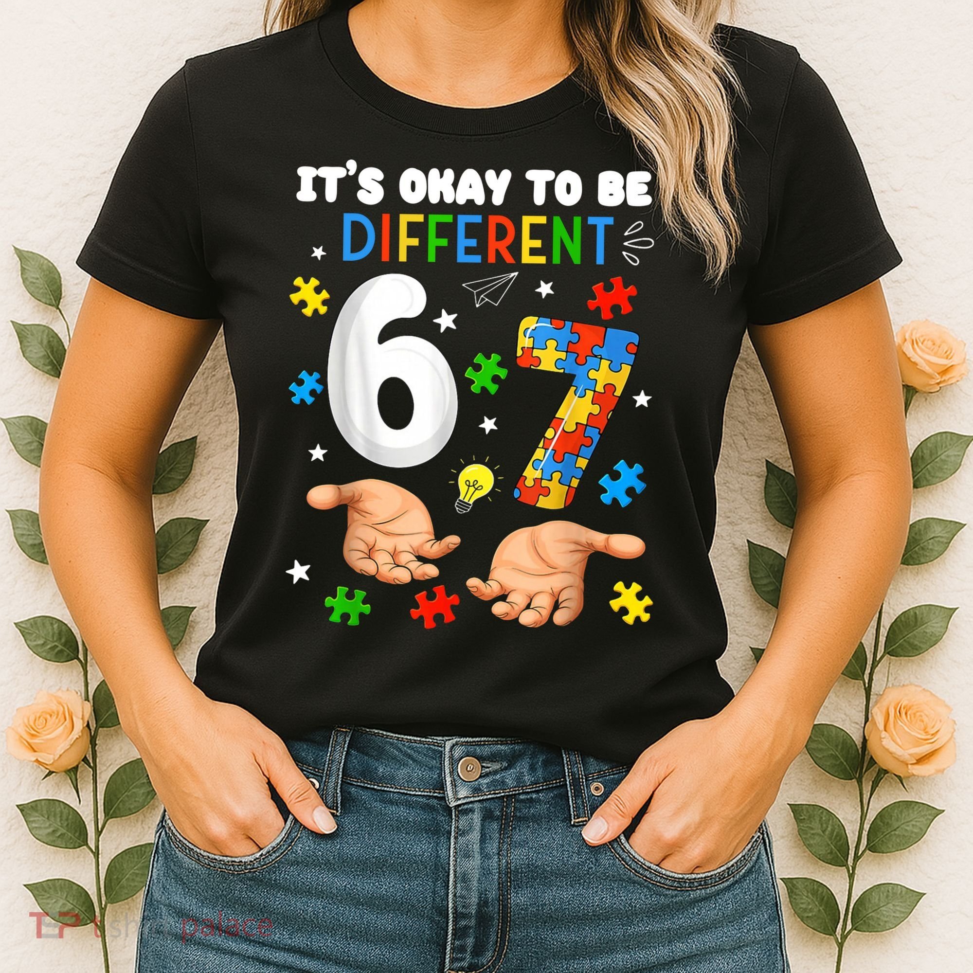 It's Okay To Be Different Six Seven Autism Awareness 6-7 Women's T-Shirt