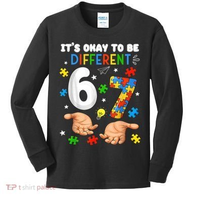 It's Okay To Be Different Six Seven Autism Awareness 6-7 Kids Long Sleeve Shirt