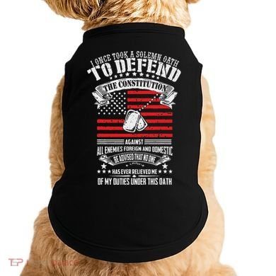 I Once Took A Solemn Oath To Defend Constitution VeternS Da Doggie Tank