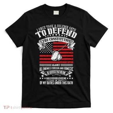 I Once Took A Solemn Oath To Defend Constitution VeternS Da T-Shirt