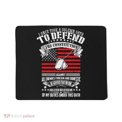 I Once Took A Solemn Oath To Defend Constitution VeternS Da Mousepad