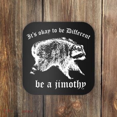 It's Ok To Be Different Be A Jimothy Coaster