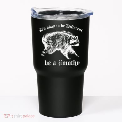 It's Ok To Be Different Be A Jimothy Tumbler