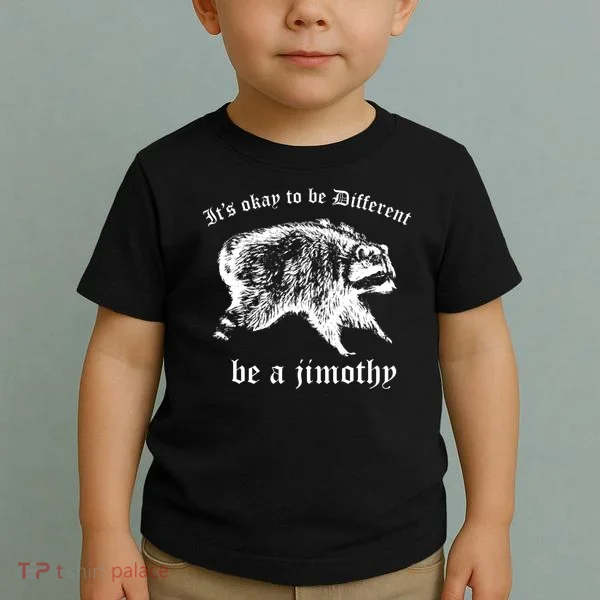 It's Ok To Be Different Be A Jimothy Toddler T-Shirt