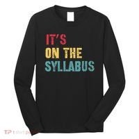 Its On The Syllabus For College Professors Faculty TA Long Sleeve Shirt thumb 0
