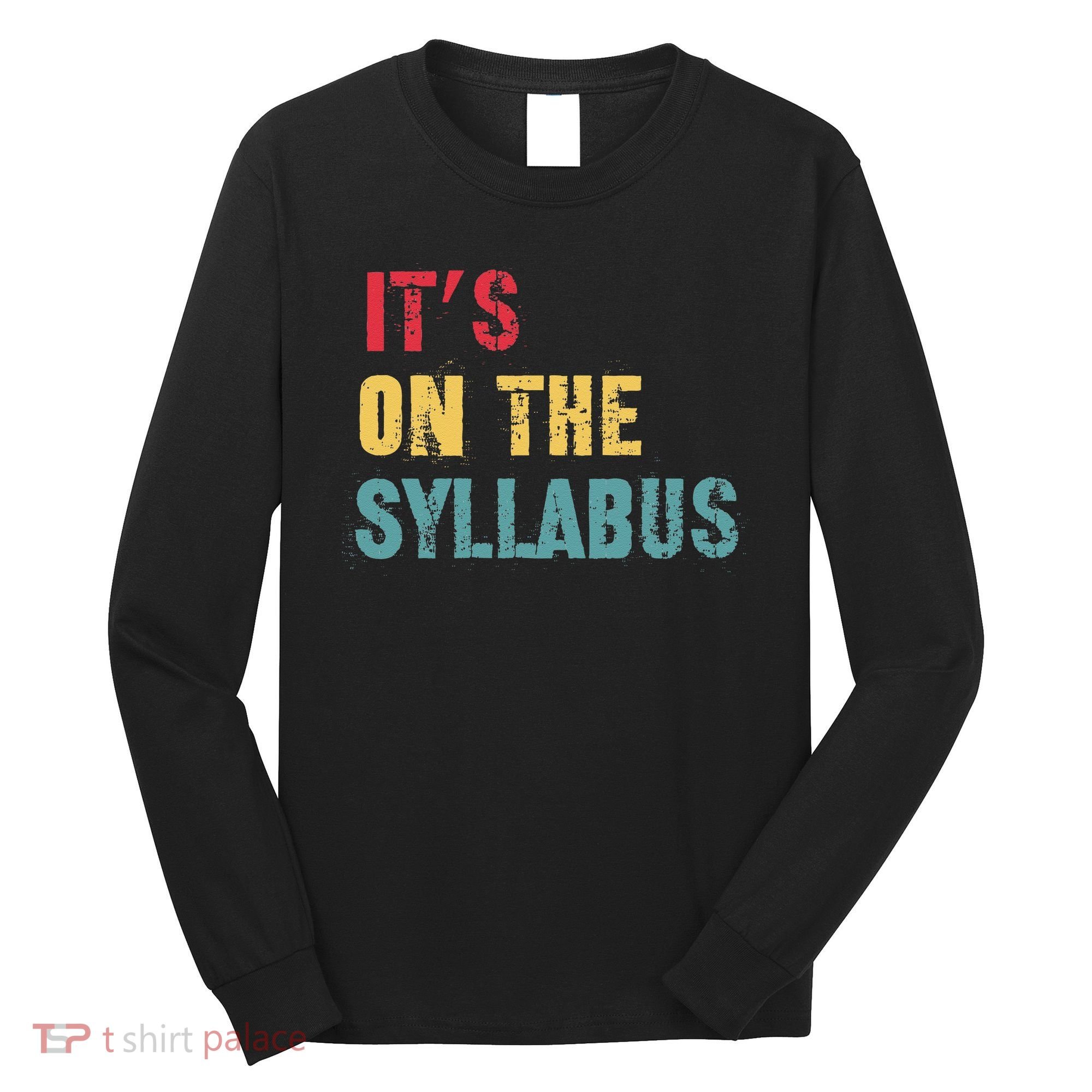 Its On The Syllabus For College Professors Faculty TA Long Sleeve Shirt