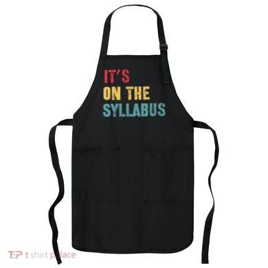 Its On The Syllabus For College Professors Faculty TA Apron