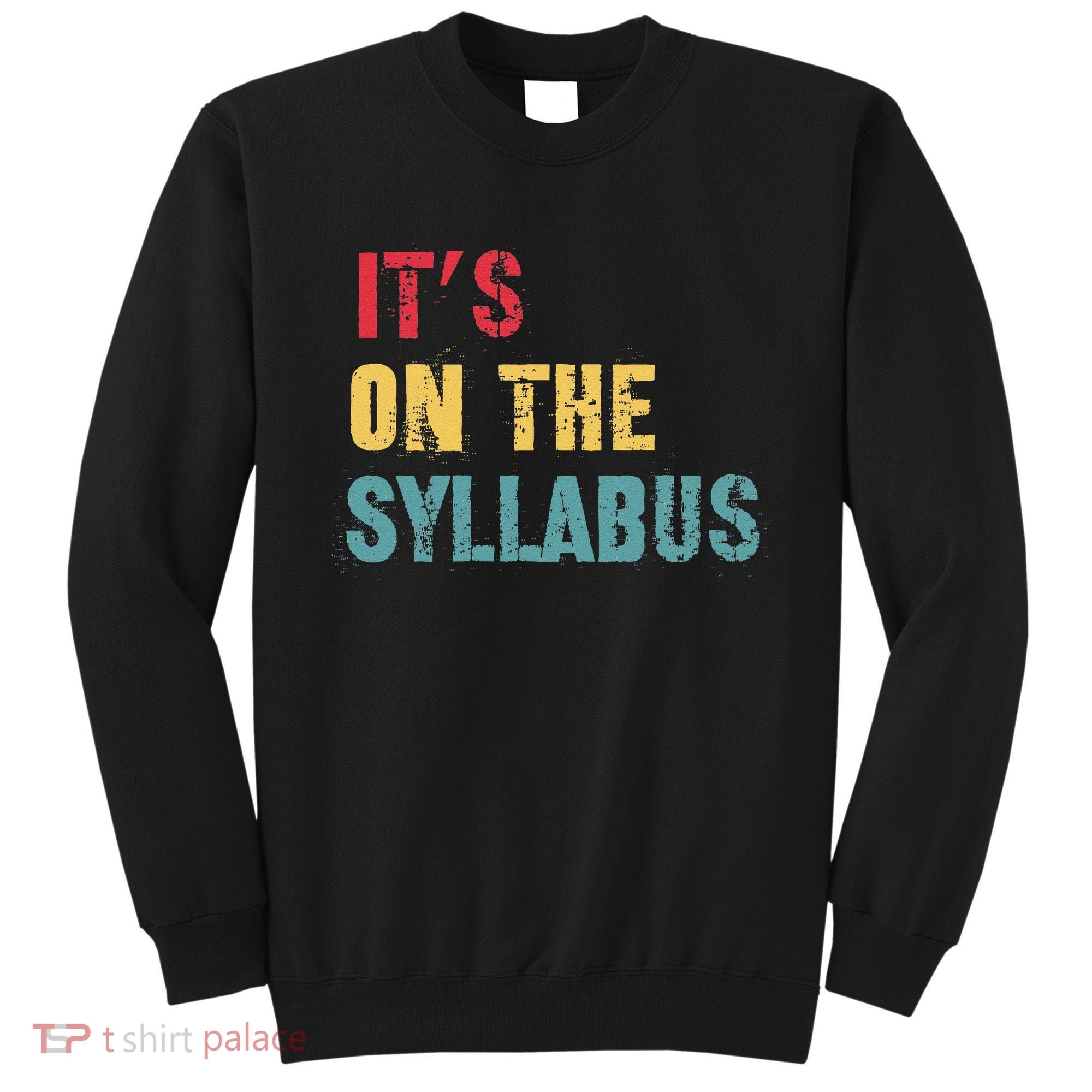 Its On The Syllabus For College Professors Faculty TA Sweatshirt