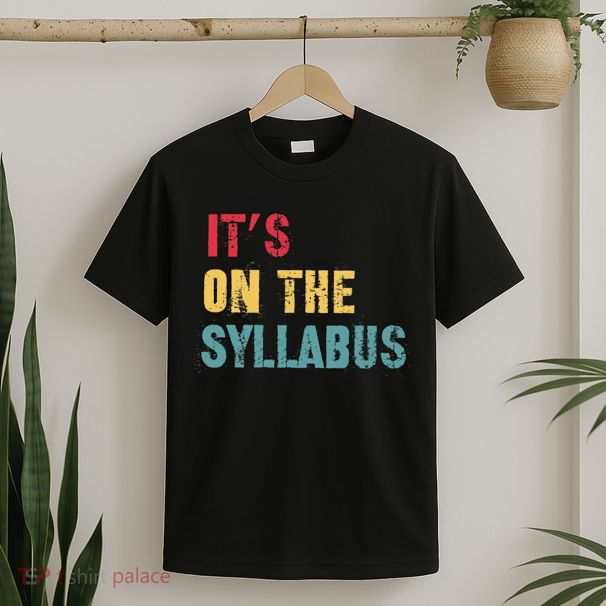 Its On The Syllabus For College Professors Faculty TA T-Shirt