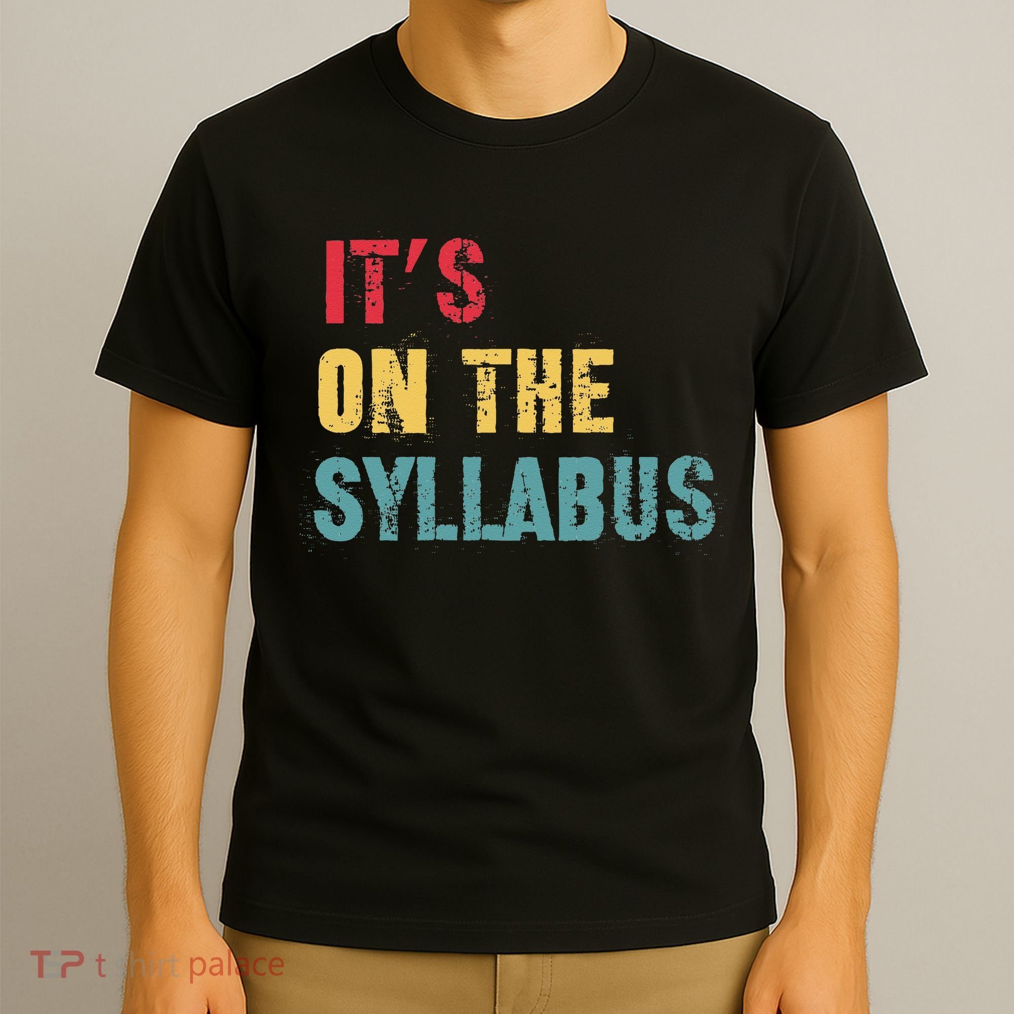 Its On The Syllabus For College Professors Faculty TA T-Shirt