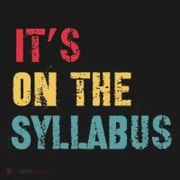 Its On The Syllabus For College Professors Faculty TA Button thumb 1