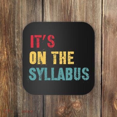 Its On The Syllabus For College Professors Faculty TA Coaster