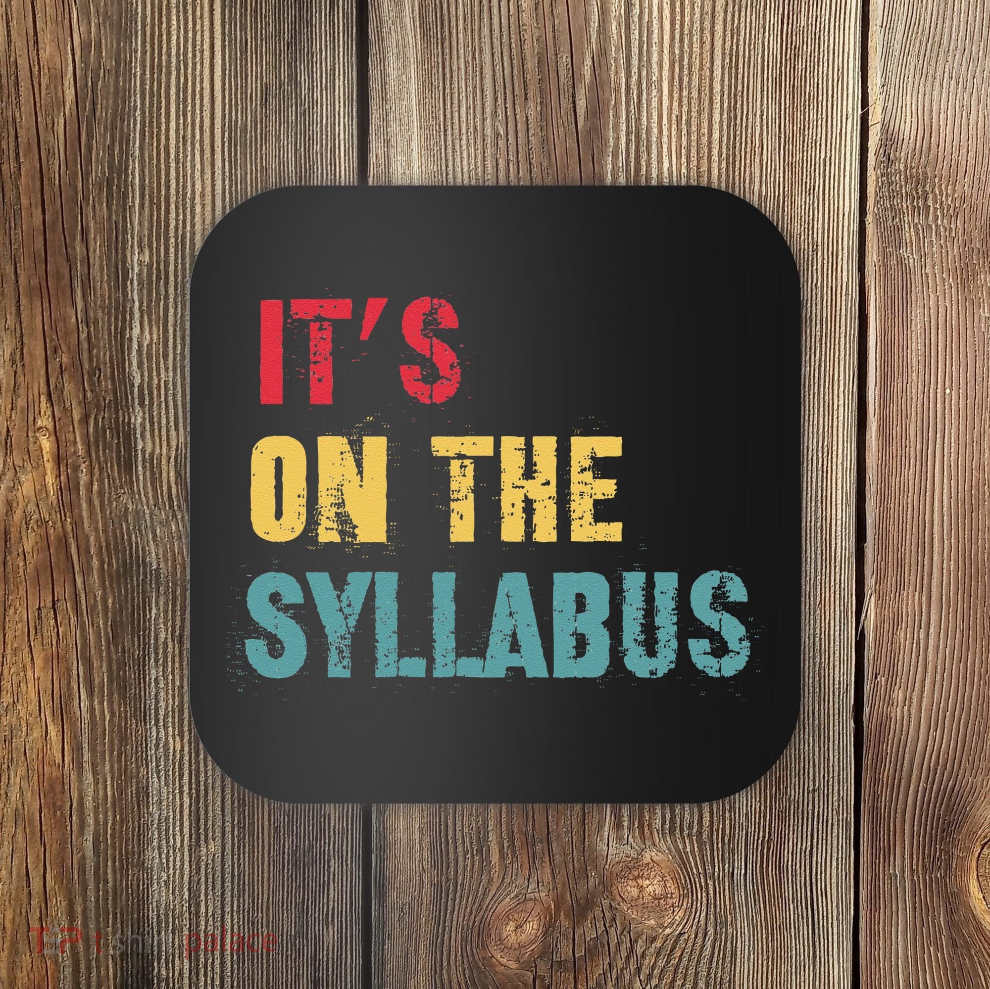 Its On The Syllabus For College Professors Faculty TA Coaster