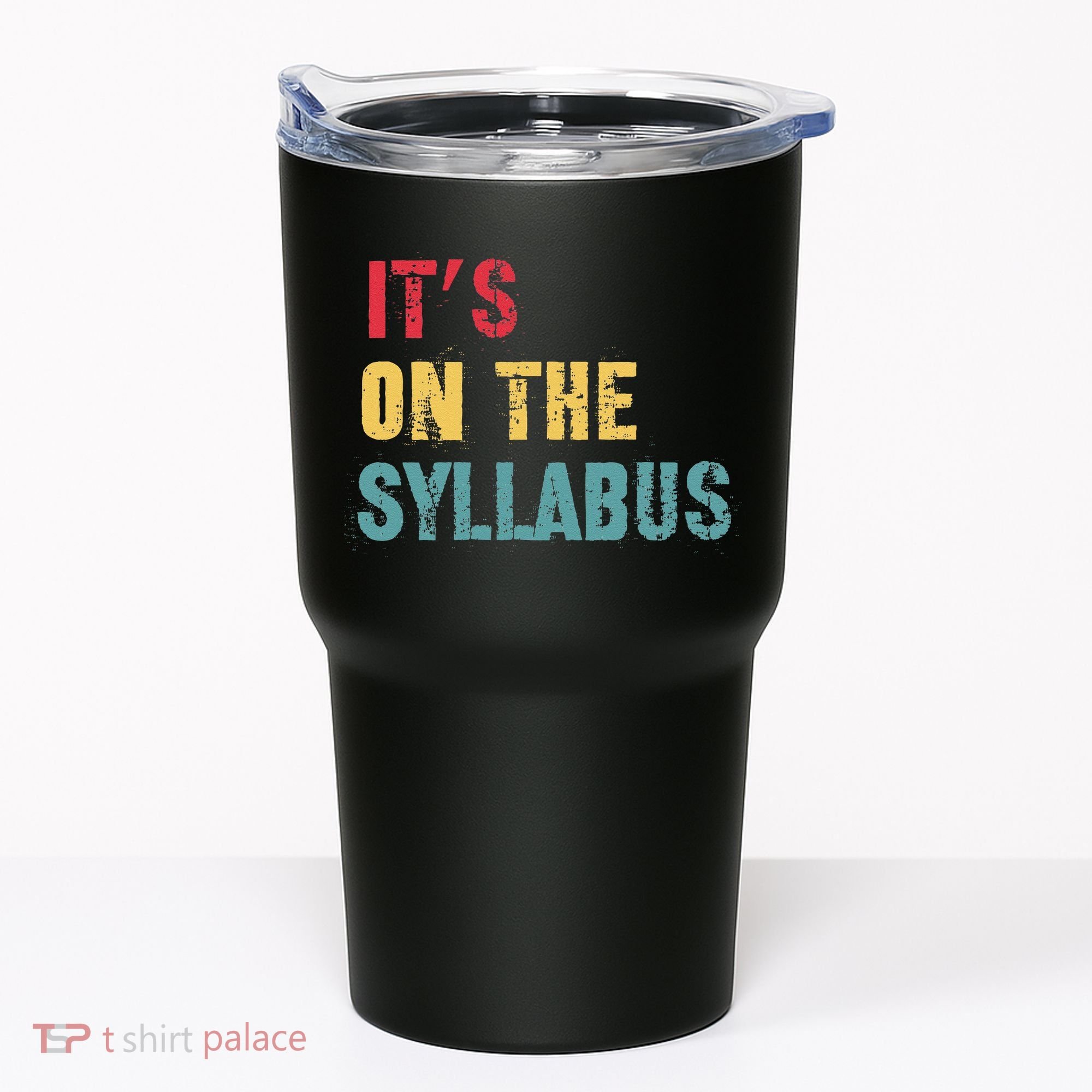 Its On The Syllabus For College Professors Faculty TA Tumbler