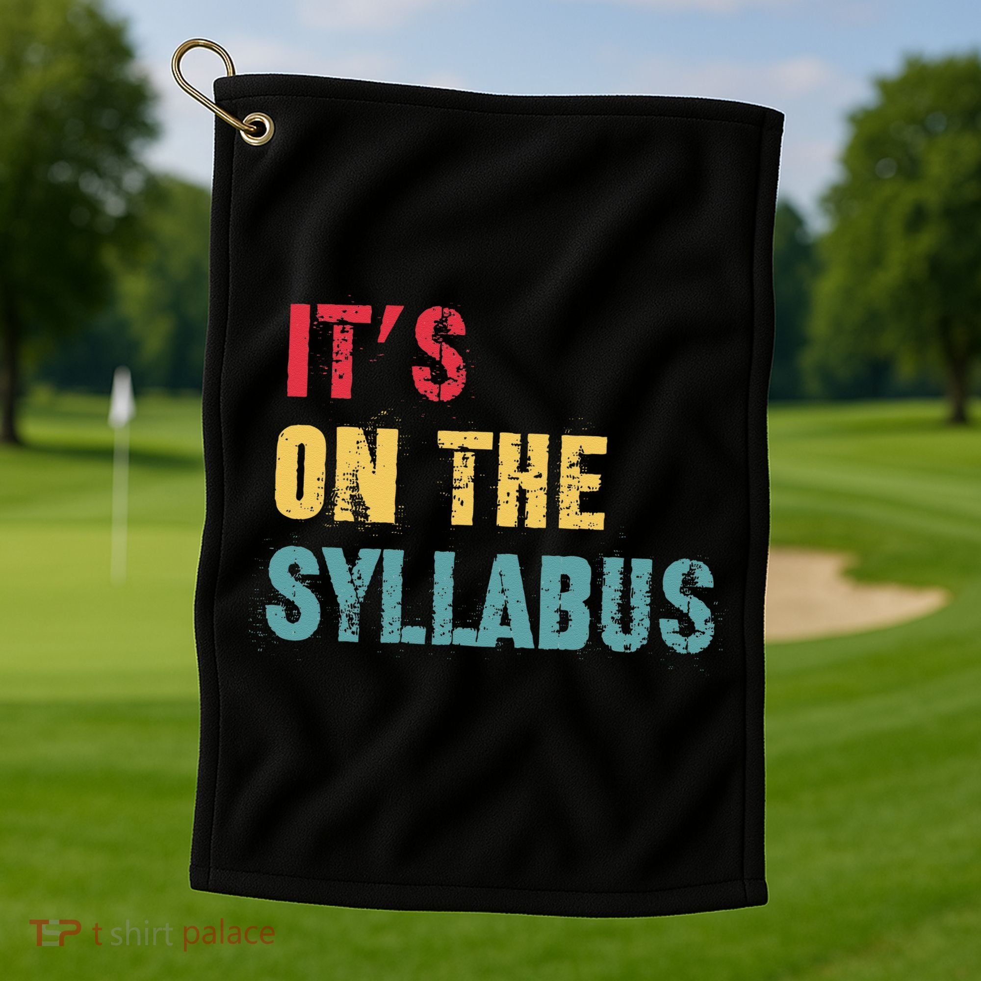 Its On The Syllabus For College Professors Faculty TA Golf Towel