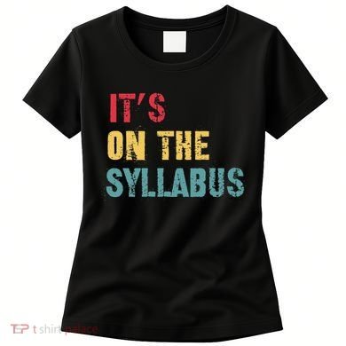 Its On The Syllabus For College Professors Faculty TA Women's T-Shirt