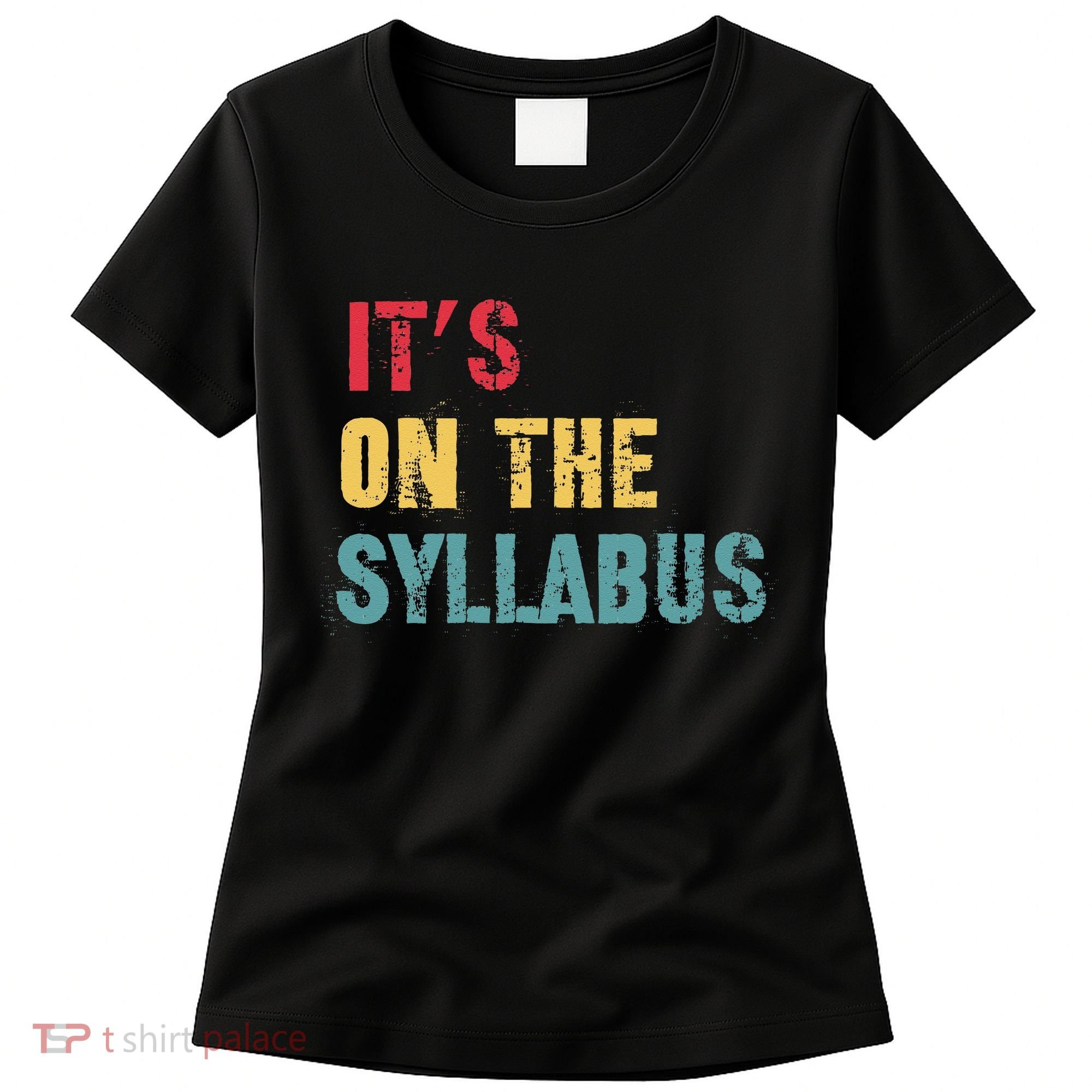 Its On The Syllabus For College Professors Faculty TA Women's T-Shirt
