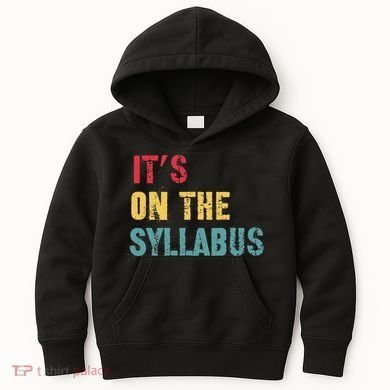 Its On The Syllabus For College Professors Faculty TA Kids Hoodie