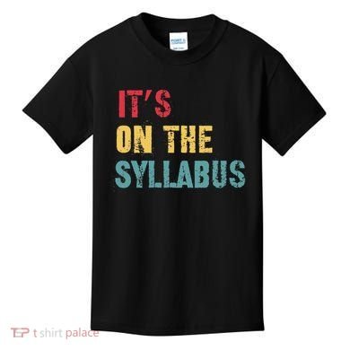 Its On The Syllabus For College Professors Faculty TA Kids T-Shirt