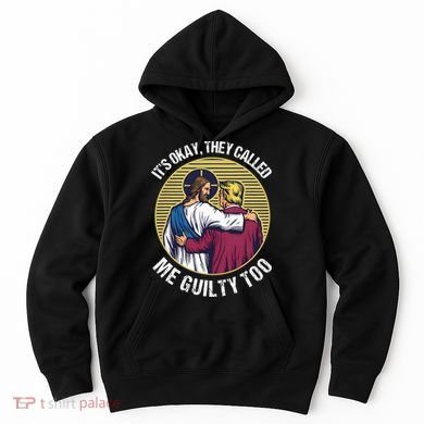 ItS Okay They Called Me Guilty Too Hoodie