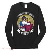 ItS Okay They Called Me Guilty Too Long Sleeve Shirt thumb 0