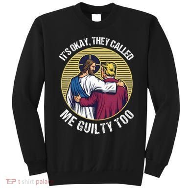 ItS Okay They Called Me Guilty Too Sweatshirt