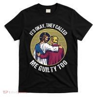 ItS Okay They Called Me Guilty Too T-Shirt thumb 0