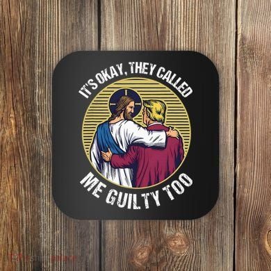 ItS Okay They Called Me Guilty Too Coaster