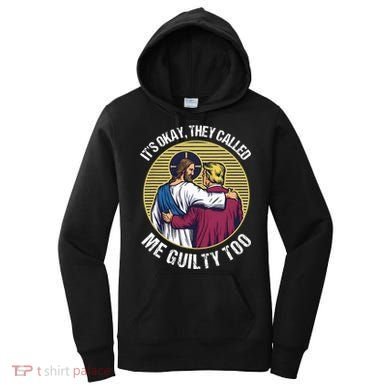 ItS Okay They Called Me Guilty Too Women's Hoodie