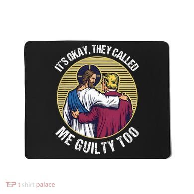 ItS Okay They Called Me Guilty Too Mousepad