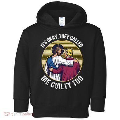 ItS Okay They Called Me Guilty Too Toddler Hoodie