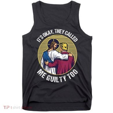 ItS Okay They Called Me Guilty Too Tank Top