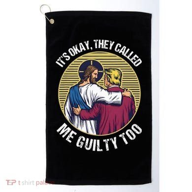 ItS Okay They Called Me Guilty Too Golf Towel