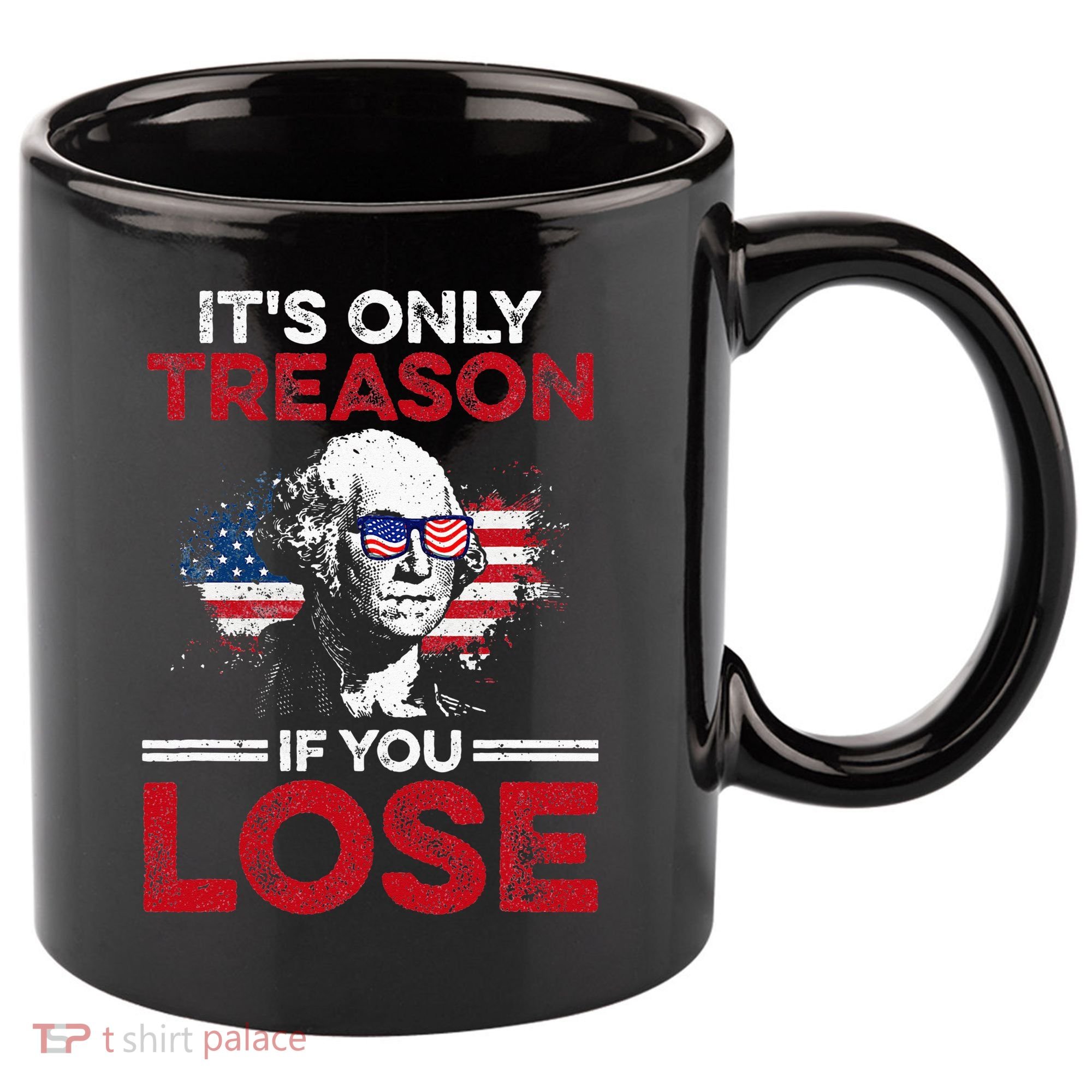It's Only Treason If You Lose History 11oz C Handle Ceramic Mug