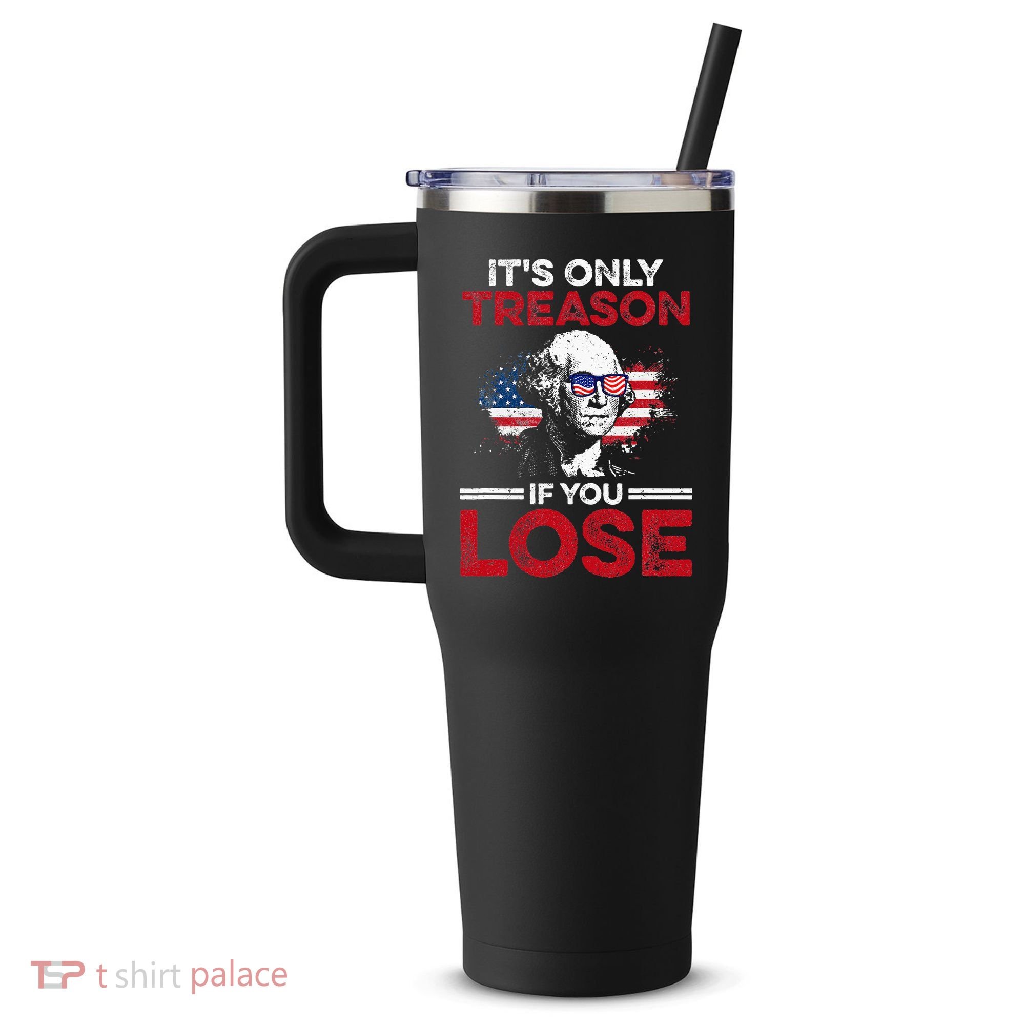 It's Only Treason If You Lose History 40oz Vacuum Insulated Stainless Steel Travel Tumbler