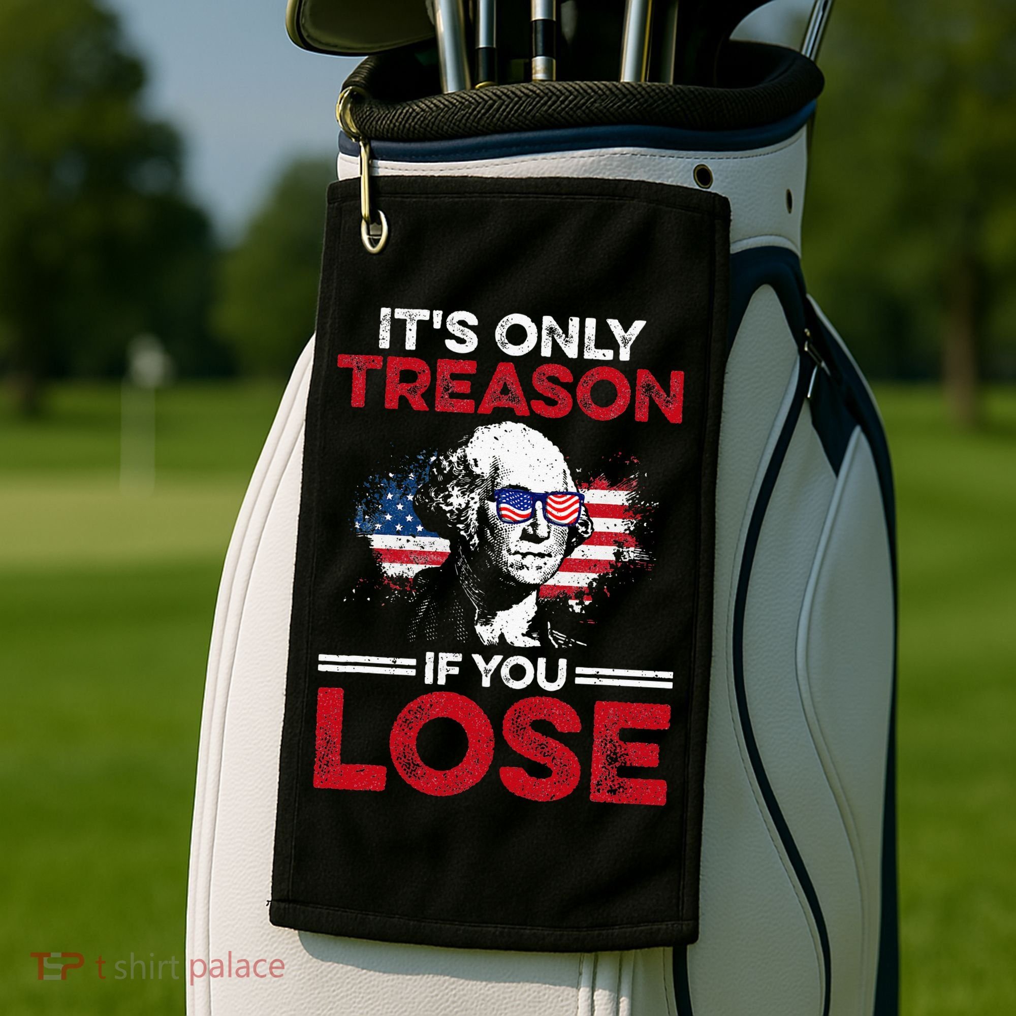 It's Only Treason If You Lose History Golf Towel
