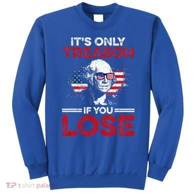 It's Only Treason If You Lose History Sweatshirt
