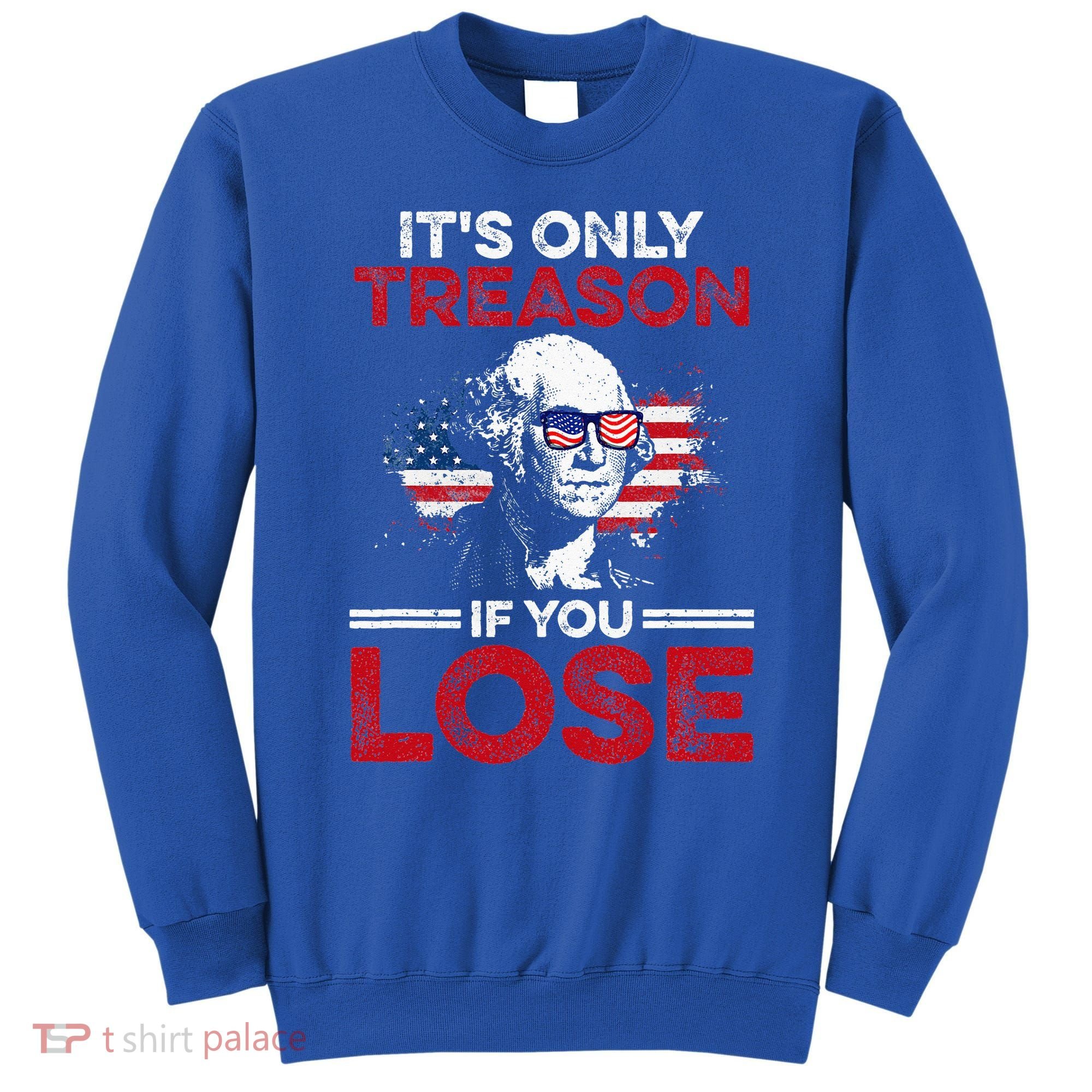 It's Only Treason If You Lose History Sweatshirt
