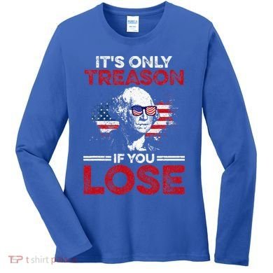 It's Only Treason If You Lose History Women's Long Sleeve Shirt