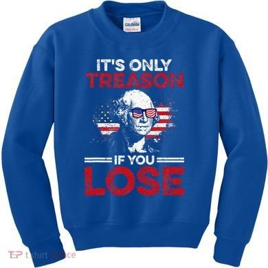 It's Only Treason If You Lose History Kids Sweatshirt