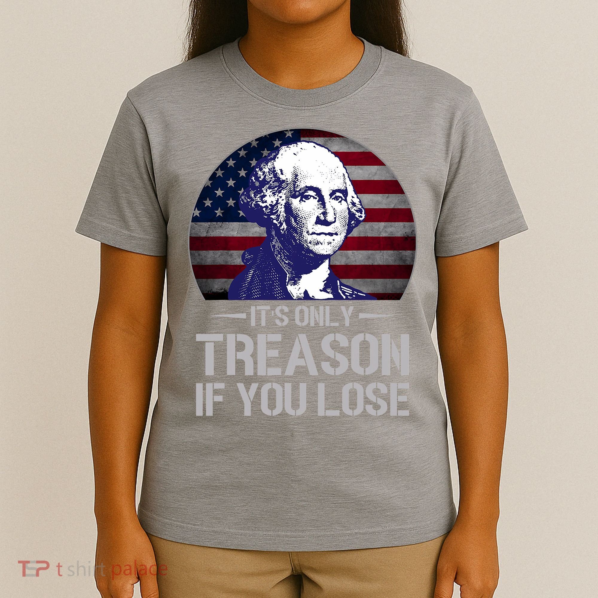 ItS Only Treason If You Lose 4th Of July George Washington T-Shirt