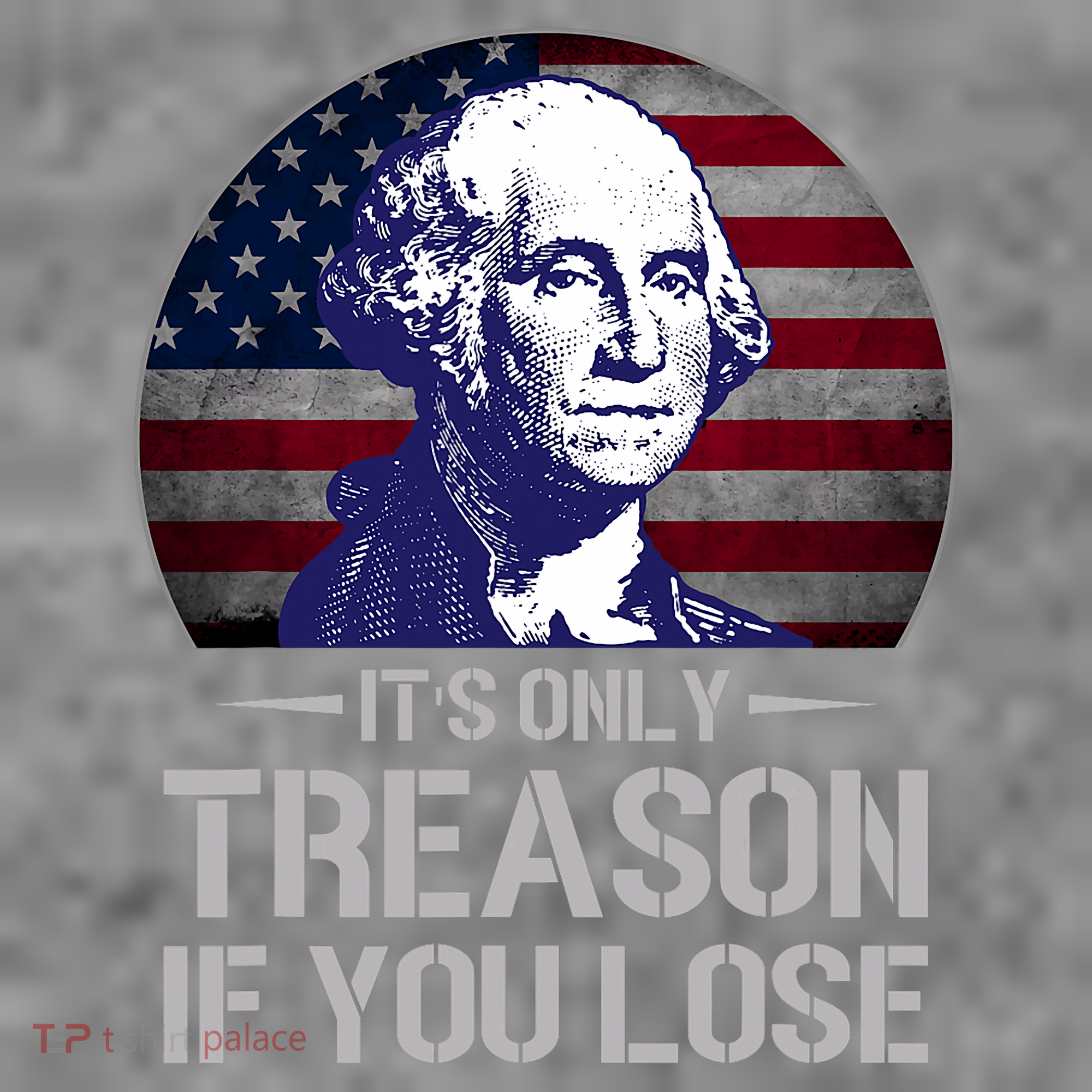 ItS Only Treason If You Lose 4th Of July George Washington T-Shirt