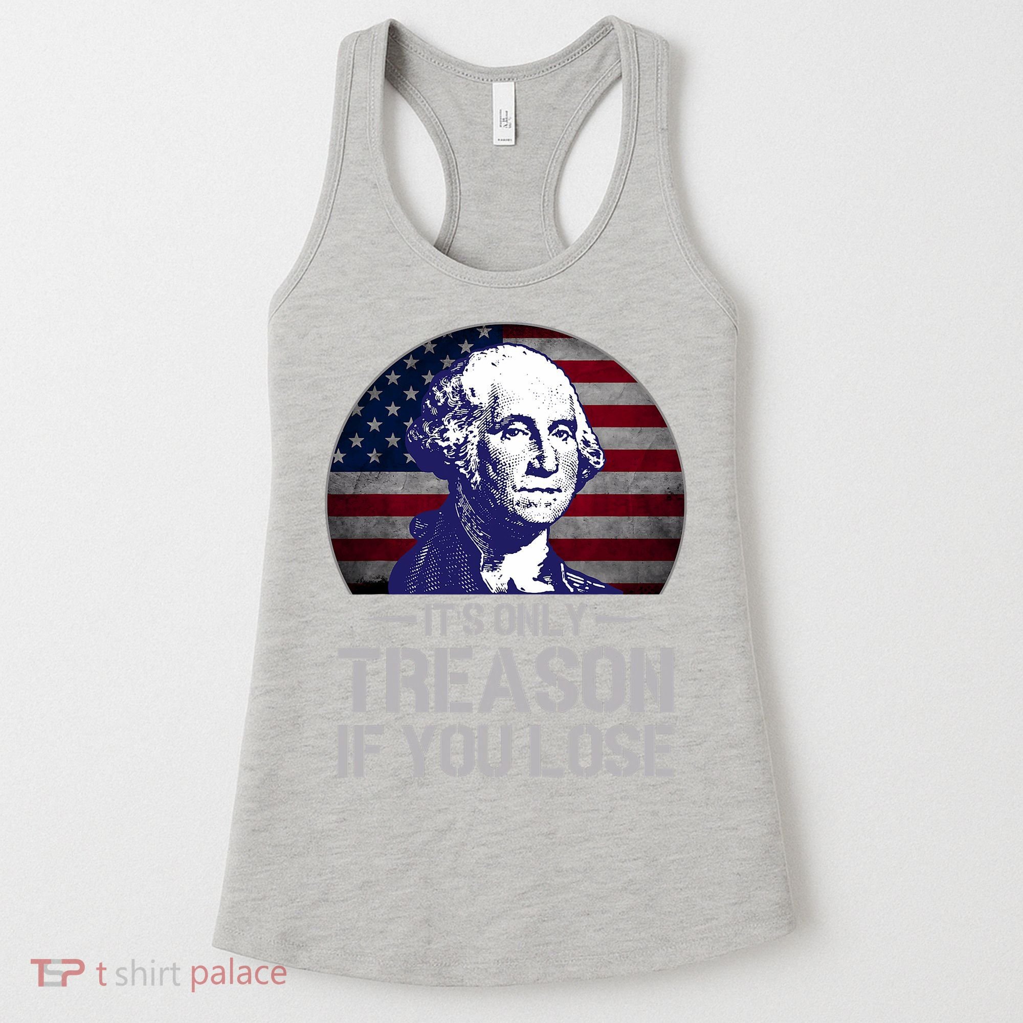 ItS Only Treason If You Lose 4th Of July George Washington Women's Tank Top