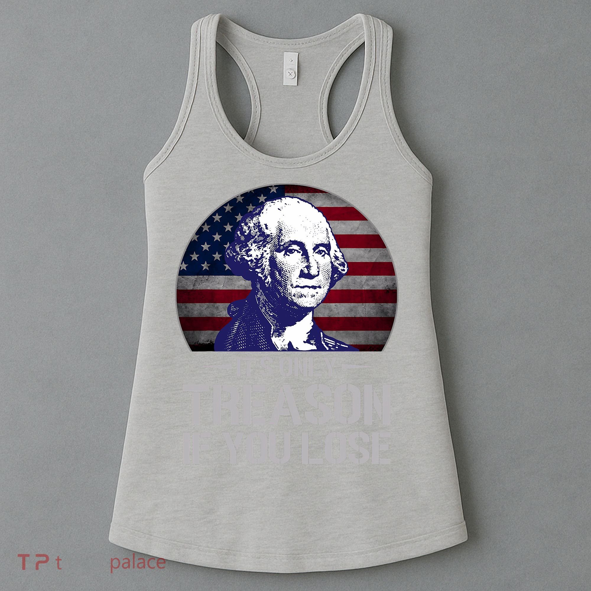 ItS Only Treason If You Lose 4th Of July George Washington Women's Tank Top