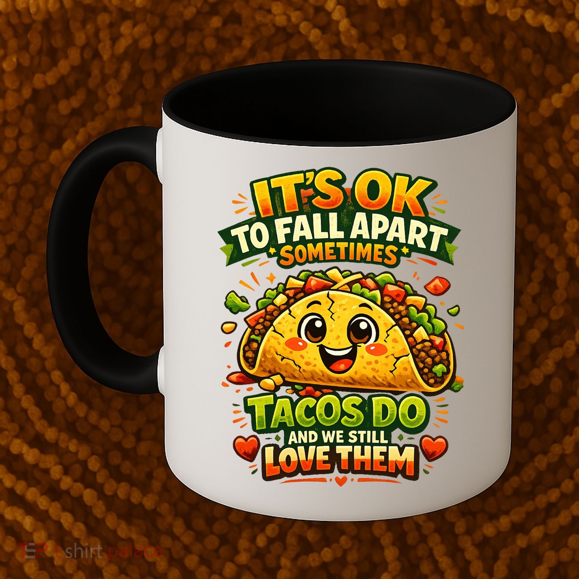 It's Ok To Fall Apart Sometimes Tacos Do And We Still Love Them Coffee Mug