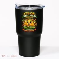 It's Ok To Fall Apart Sometimes Tacos Do And We Still Love Them Tumbler thumb 0
