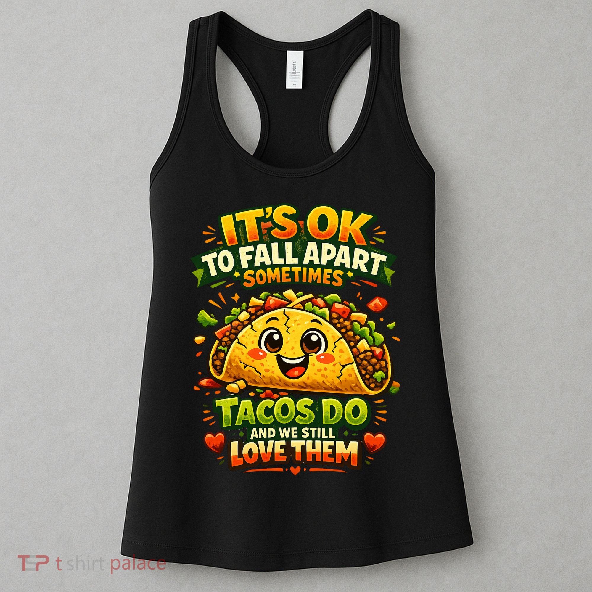 It's Ok To Fall Apart Sometimes Tacos Do And We Still Love Them Women's Tank Top